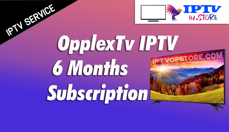 Opplex iptv Subscription 6 Months - opplex iptv download – Buy Opplex IPTV IPTV Subscription