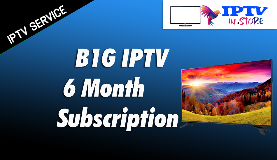 B1G IPTV - 6 Months Subscription – Buy B1G IPTV IPTV Subscription
